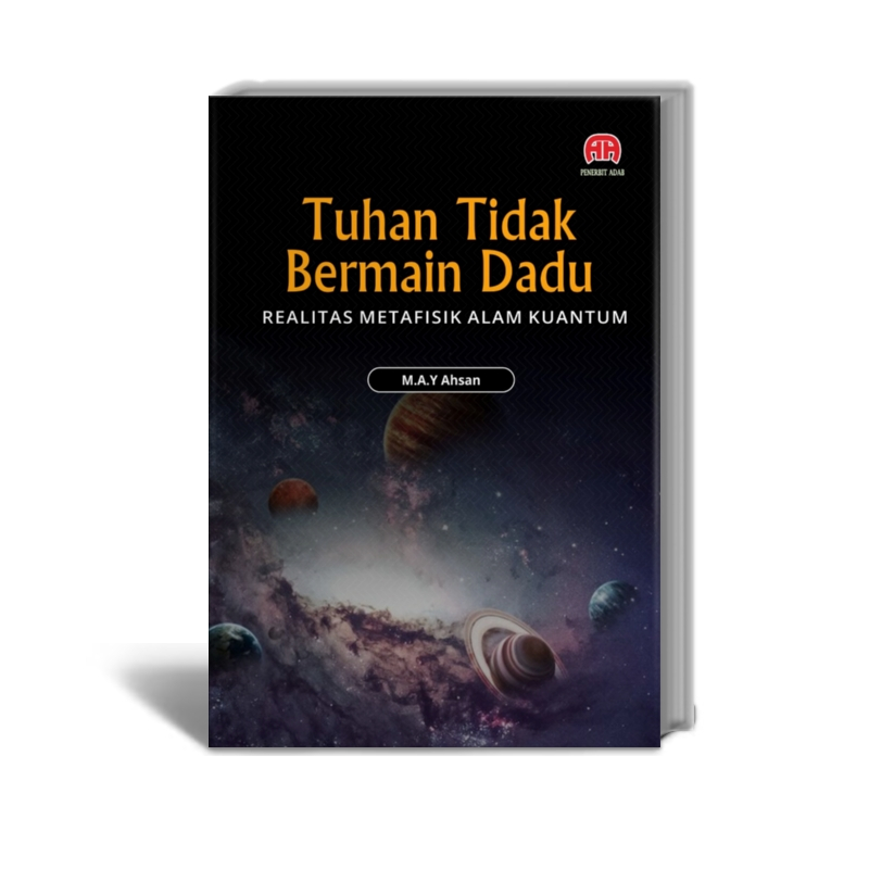 Tuhan Tidak Bermain Dadu Realitas Metafsik Alam Kuantum - M.A.Y Ahsan - Penerbit Adab