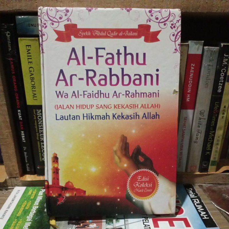 Syekh Abdul Qadir al-jailani. Al-Fathu Ar-Rabbani wa Al-Faidhu Ar-Rahmani. jalan hidup sang kekasih 