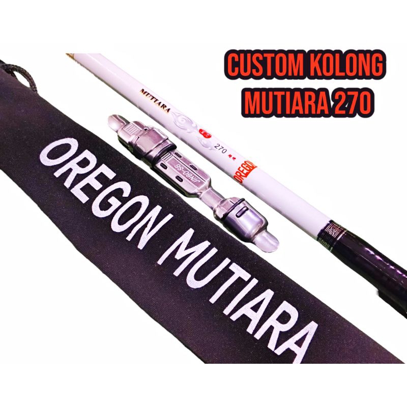 Custom Joran Tegek Kolong Oregon Mutiara 270
