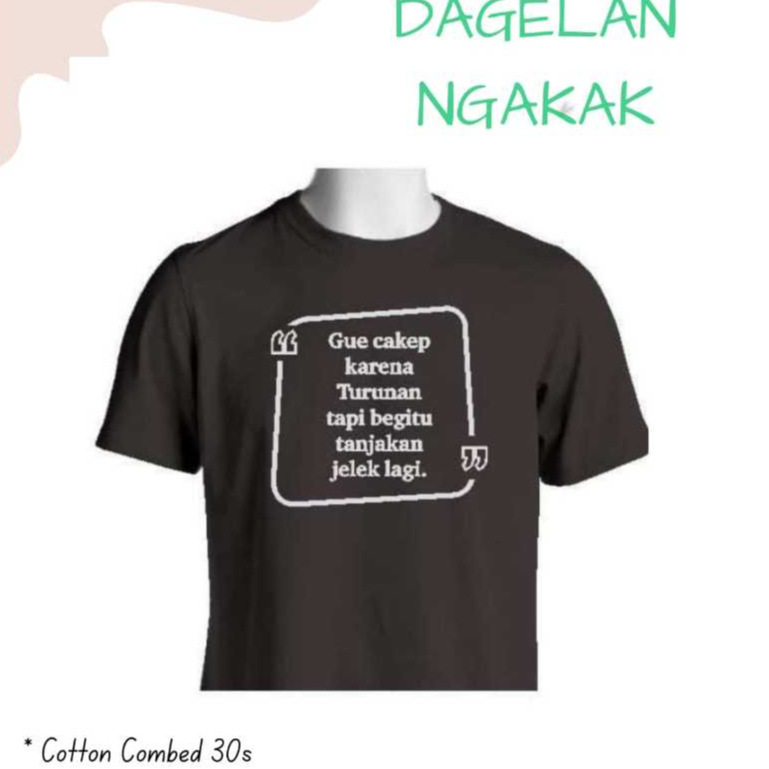 Kaos Viral Gua Cakep Karena Turunan Tapi Begitu Tanjakkan Jelek Lagi  Bisa Request Warna Baju - Baju