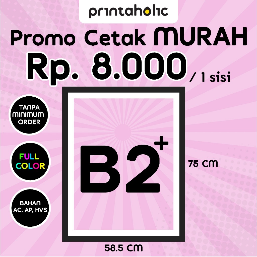 

PROMO CETAK MURAH POSTER B2+ ( 58.5 x 75 CM ) AP,MP,AC,HVS