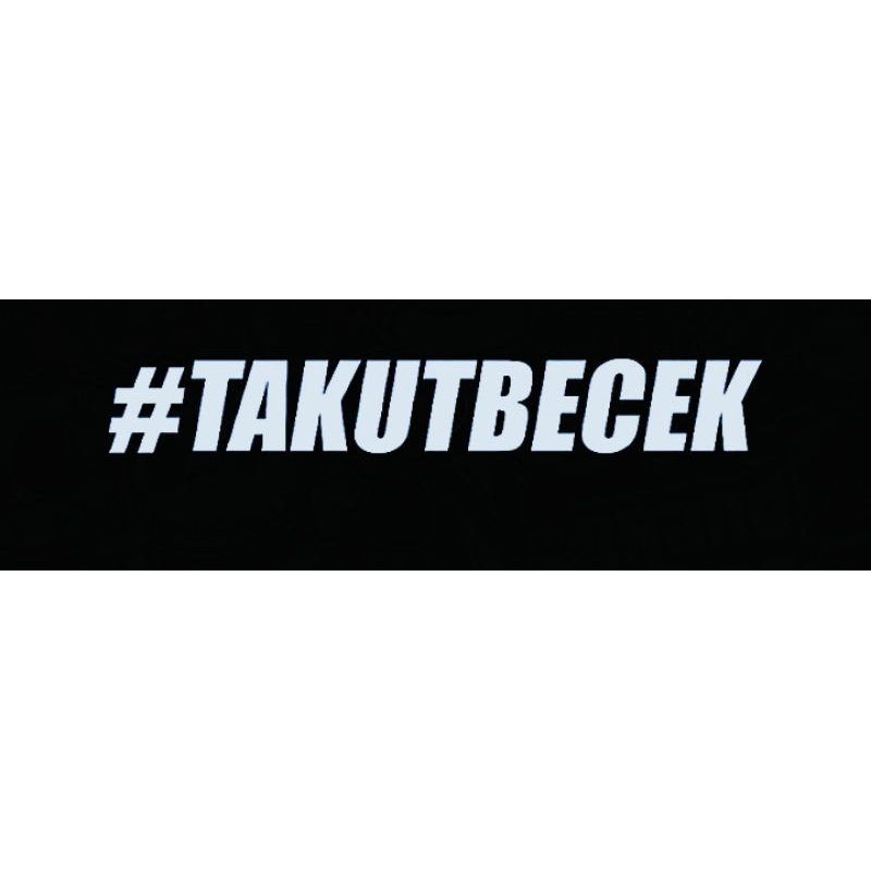 

stiker cuting edisi #TAKUTBECEK UK 12cm
