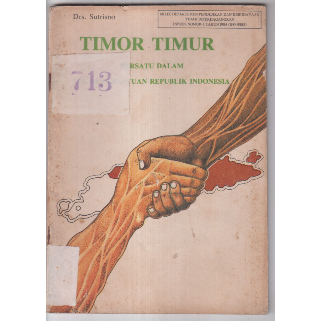 BUKU DRS SUTRISNO - TIMOR TIMUR BERSATU DALAM NEGARA KESATUAN REPUBLIK INDONESIA