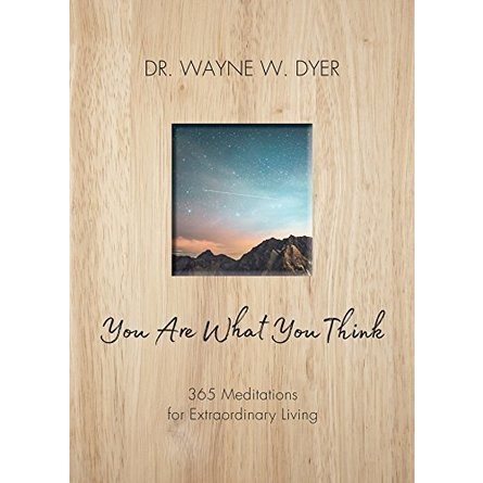 

You Are What You Think: 365 Meditations for Extra by Dr. Wayne W. Dyer