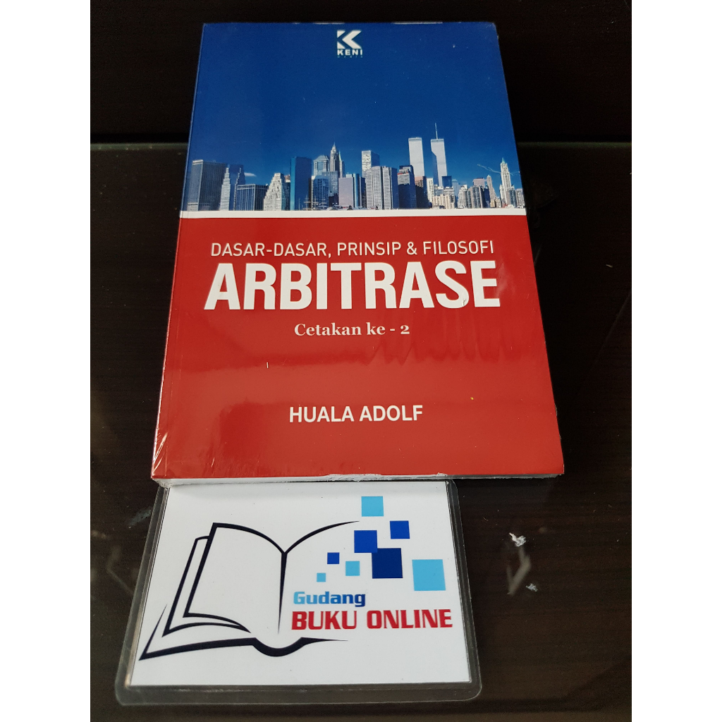 Dasar, Prinsip & Filosofi Arbitrase - Huala Adolf / ORIGINAL
