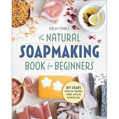 BUKU MOTIVASI The Natural Soap Making Book for Beginners: Do-It-Yourself Soaps Using All-Natural Her