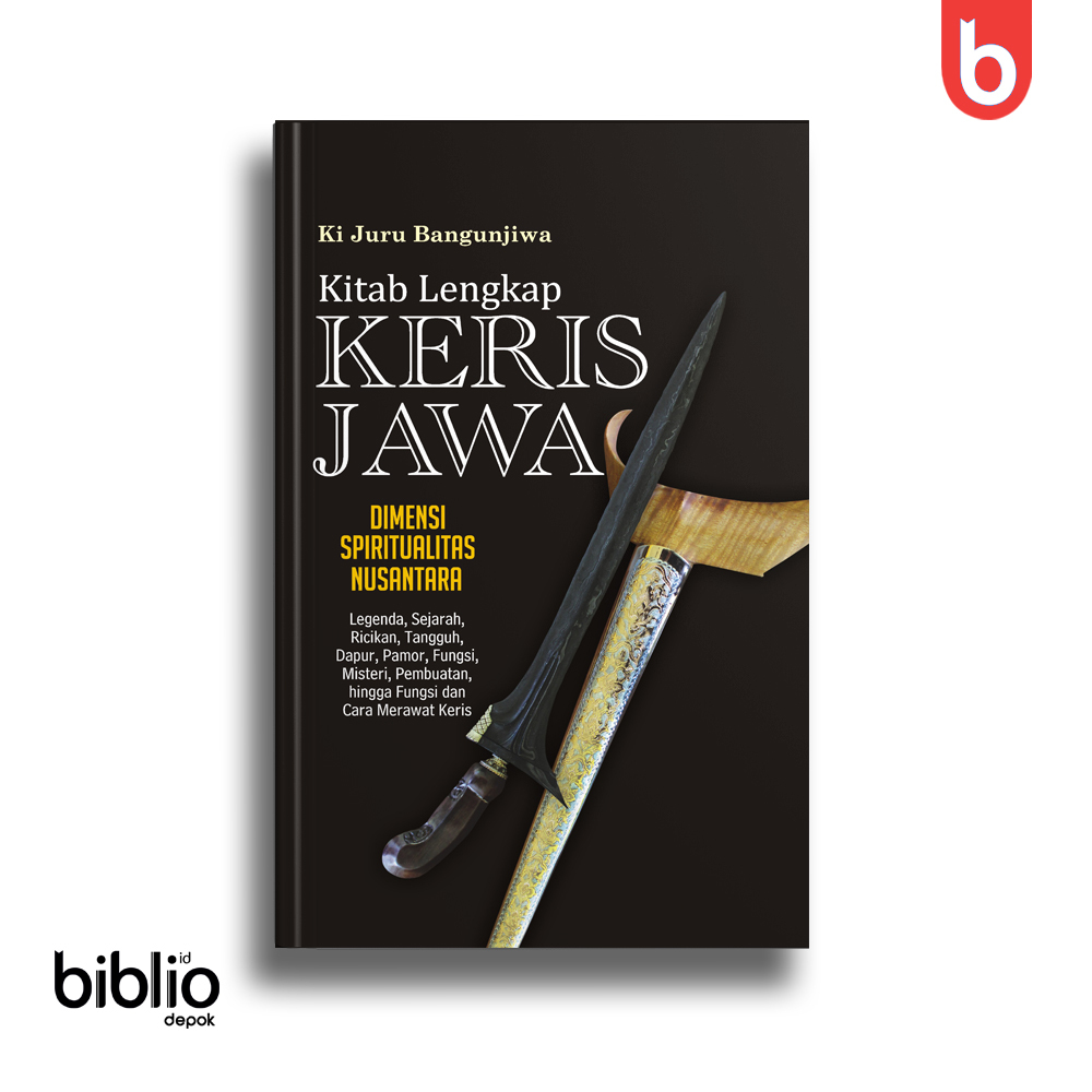 Buku Keris Nusantara KITAB LENGKAP KERIS JAWA (Ki Juru Bangunjiwa, Narasi, Original 2018)