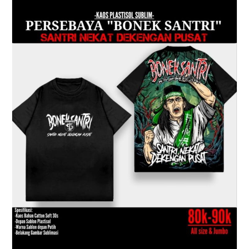 *Ready BARU...*-KAOS PERSEBAYA *"PRINT"*:*"BONEK SANTRI"*(SANTRI NEKAT DEKENGAN PUSAT)