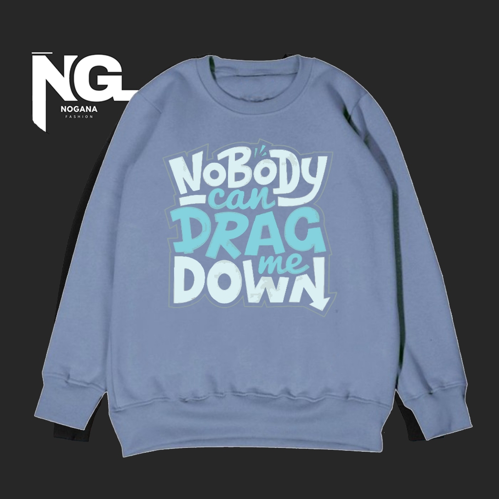 Sweater Crewneck Lengan Panjang Pria Dan Wanita Sablon DTF Motif Nobody Can Drag Me Down Bahan Fleec