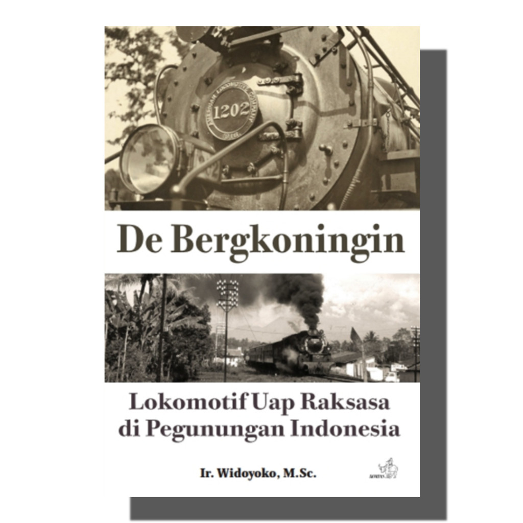 Buku De Bergkoningin Lokomotif Uap Raksasa di Pegunungan Indonesia - Ir. Widoyoko MSc. Kompas
