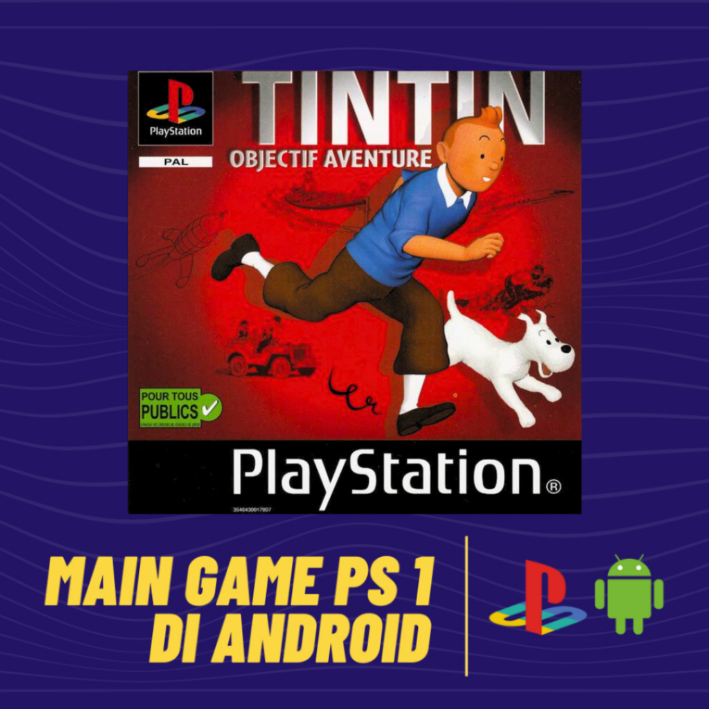 MAIN GAME PS 1 - TINTIN - DI ANDROID
