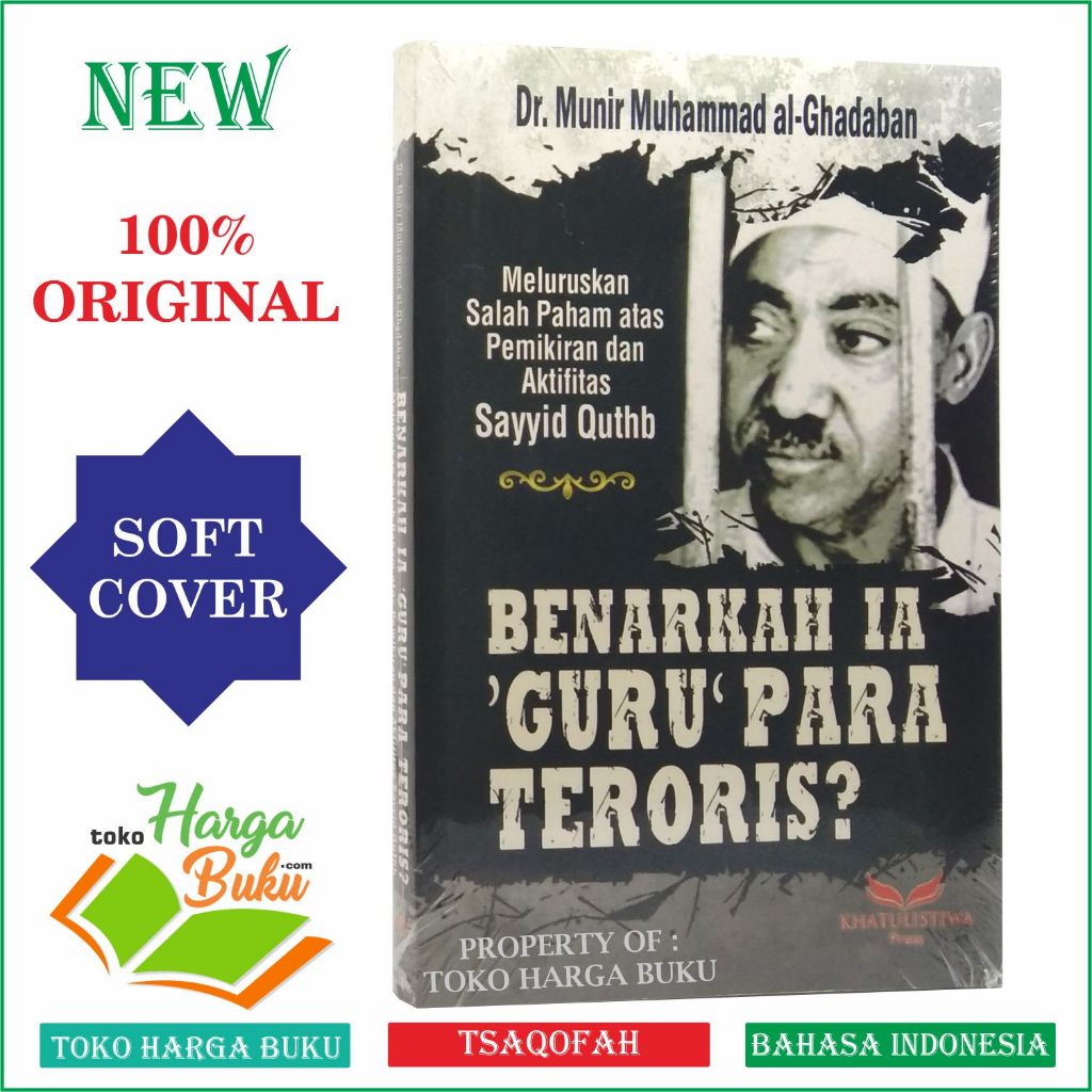 Benarkah Ia Guru Para Teroris? Meluruskan Salah Paham atas Pemikiran dan Aktivitas Sayyid Quthb - Khatulistiwa Press