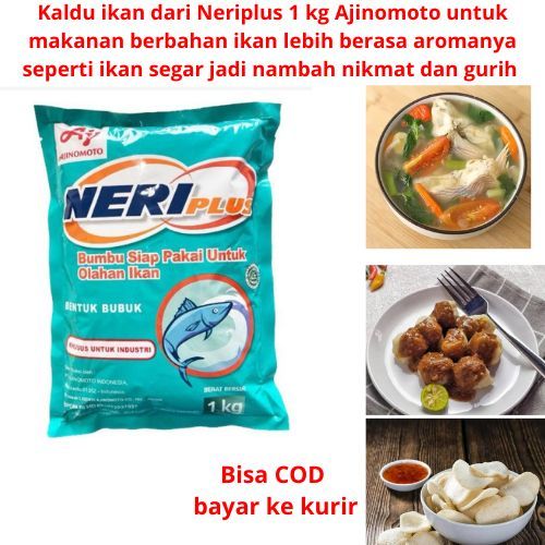 

Kaldu ikan dari Neriplus 1 kg Ajinomoto untuk makanan berbahan ikan lebih berasa aromanya seperti ikan segar jadi nambah nikmat dan gurih