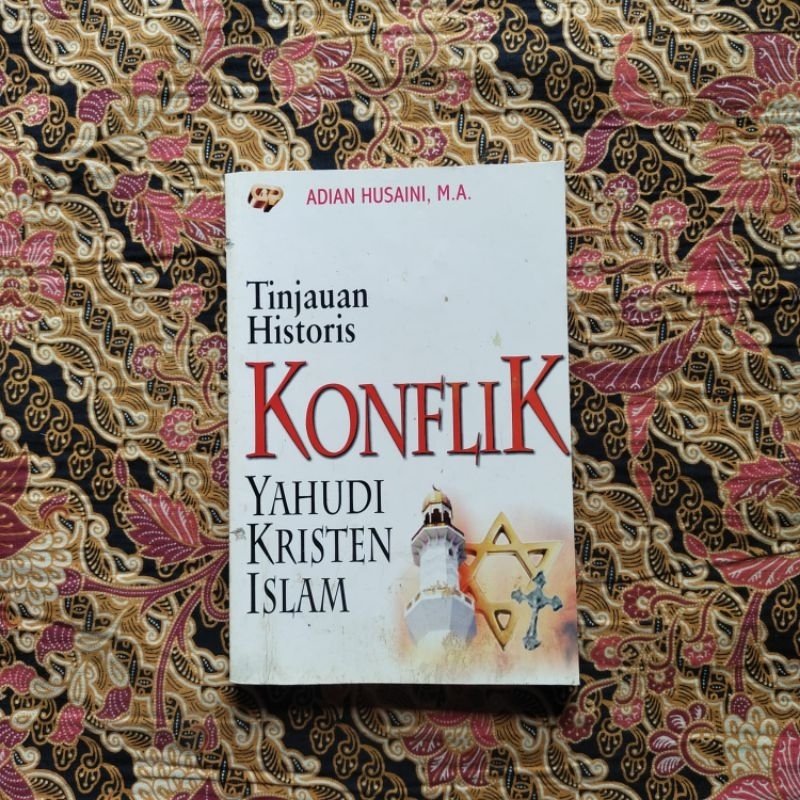 Buku Politik, Tinjauan Historis KONFLIK YAHUDI - KRISTEN - ISLAM  * Adian Husaini, M.A. *