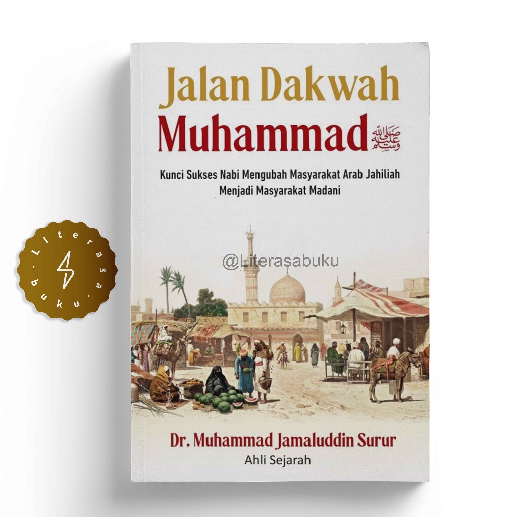 Buku Jalan Dakwah Muhammad Kunci Sukses Nabi Mengubah Masyarakat Arab Jahiliah Menjadi Masyarakat Ma