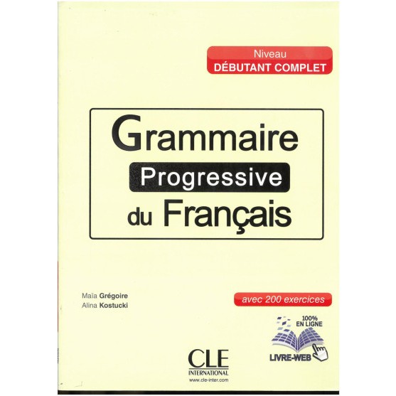 

Grammaire progressive du français avec 200 exercices (niveau débutant complet)