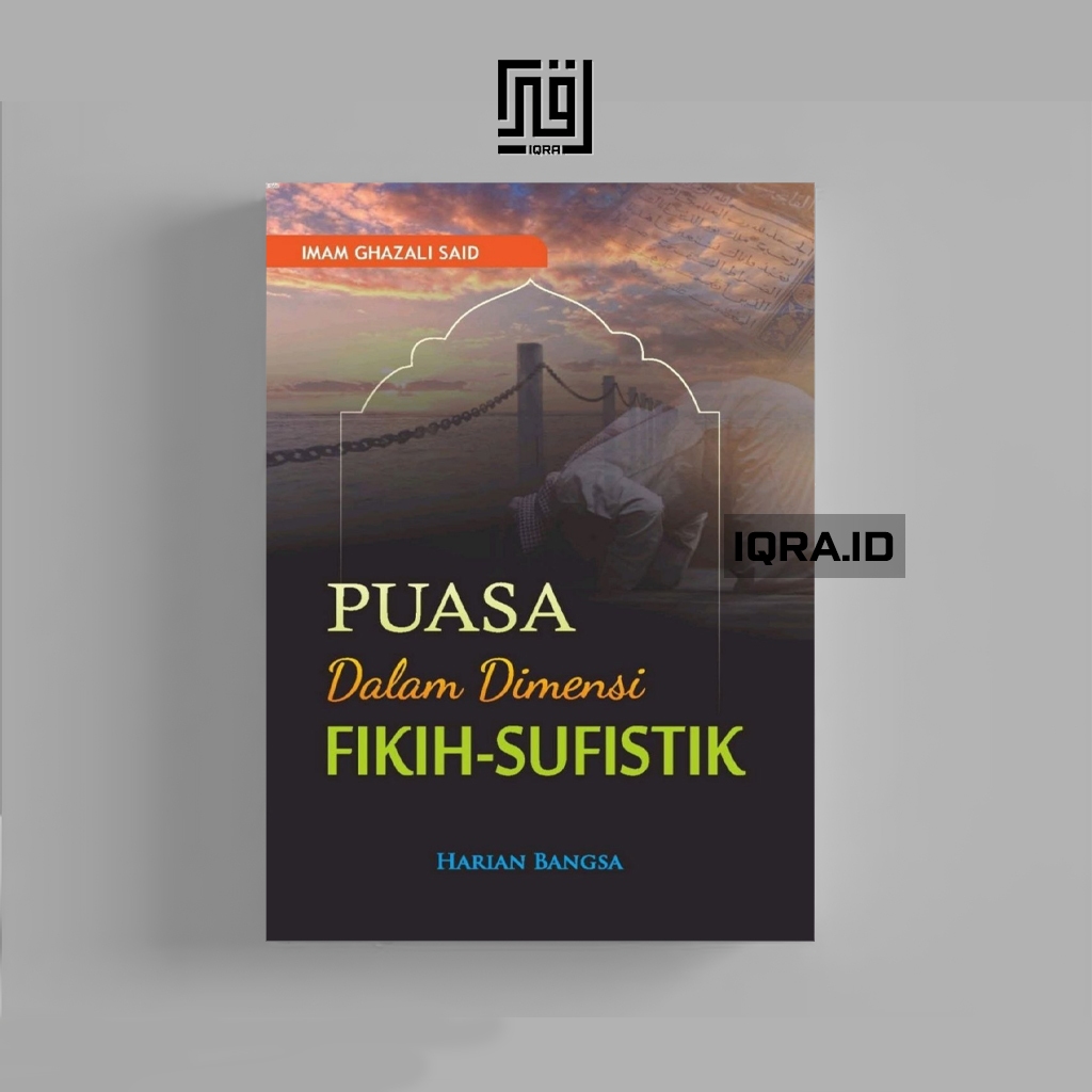 

[1410] Puasa Dalam Deminsi Fikih-Sufistik - Imam Ghazali Said