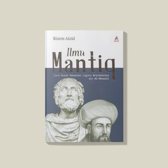 Ilmu Mantiq: Cara Mudah Memahami Logika Aristoteles dan Al-ghazali Buku Rizem Aizid