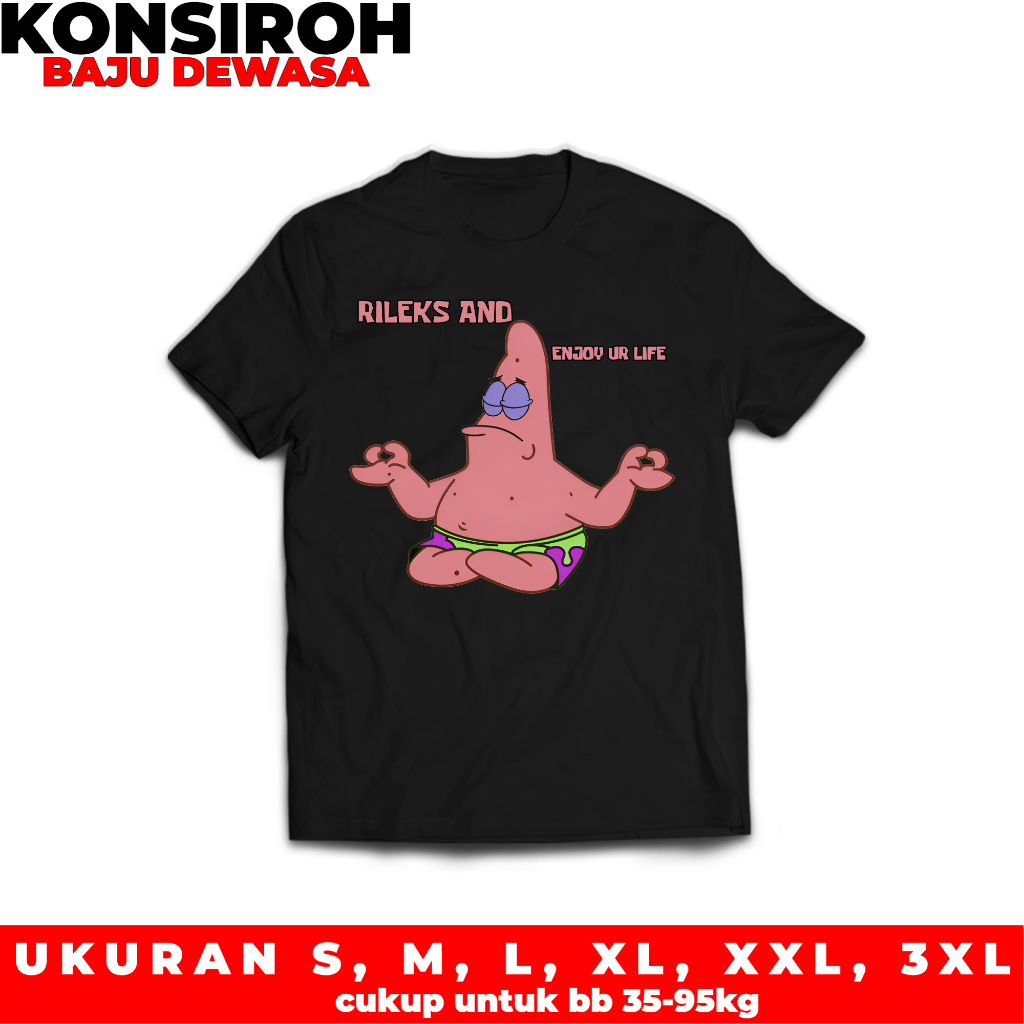 KAOS DEWASA PATRICK MEDITATION ENJOY YOUR LIFE ANIMASI KAOS GRAFFITI ANIMASI TSHIRT SKYZO PILOX ANIM