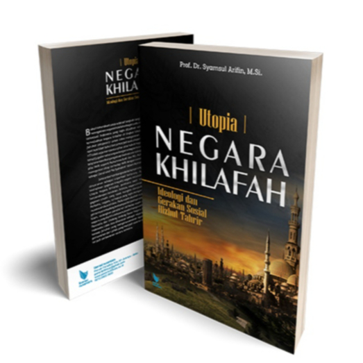 Utopia Negara Khilafah Ideologi dan Gerakan Sosial Hizbut Tahrir - Syamsul Arifin - LN