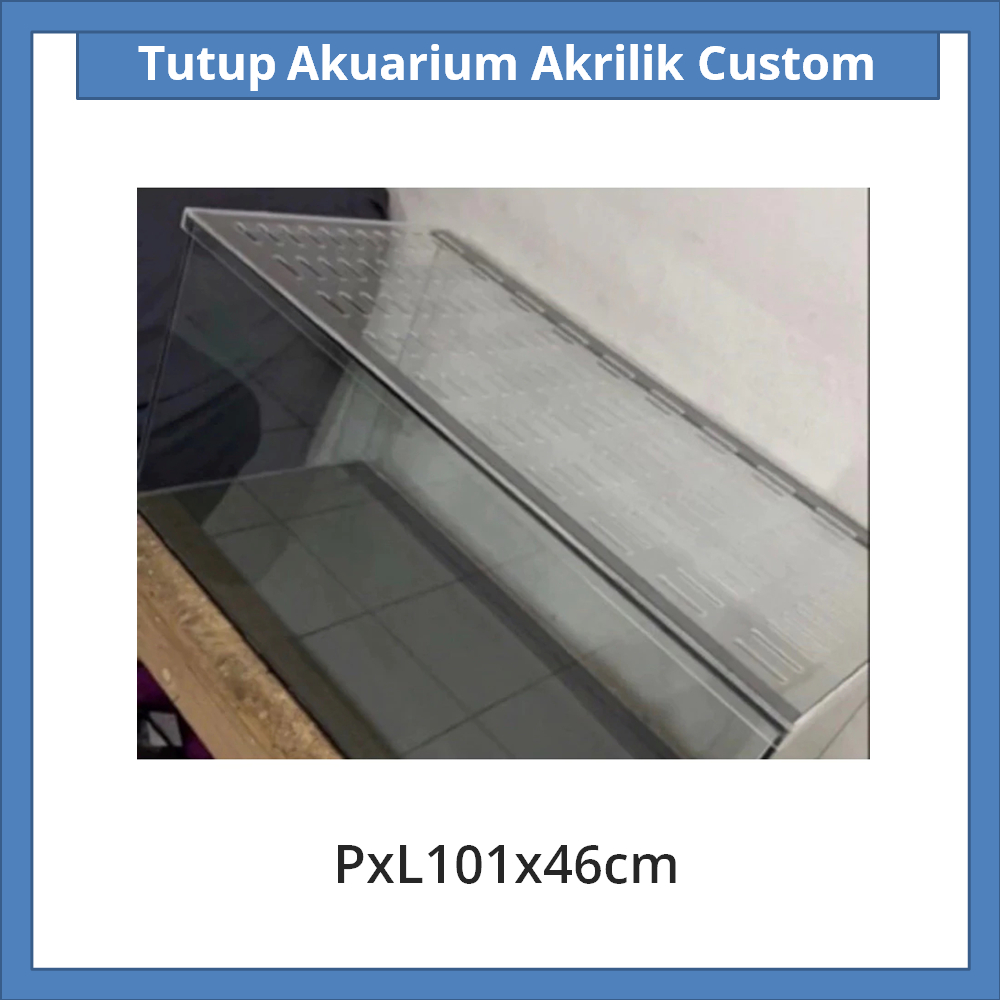 Tutup Akuarium Akrilik Custom 101x46cm