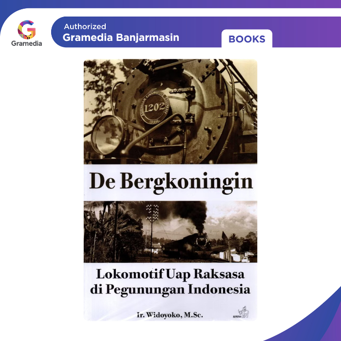 Gramedia Banjarmasin - De Bergkoningin : Lokomotif Uap Raksasa di Pegunungan Indonesia