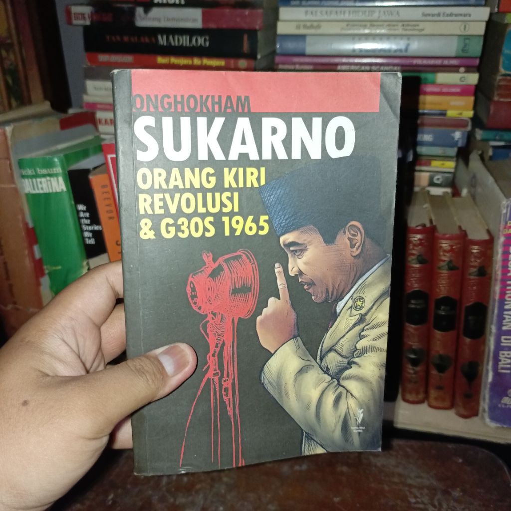 Sukarno: Orang Kiri, Revolusi & G30S 1965 by Onghokham (Ong Hok Ham)