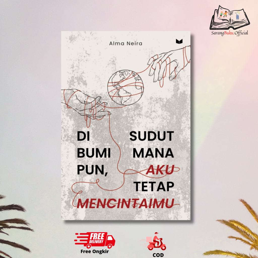 Buku Di Sudut Bumi Manapun Aku Tetap Mencintaimu - ALMA NEIRA - MEDIA KITA