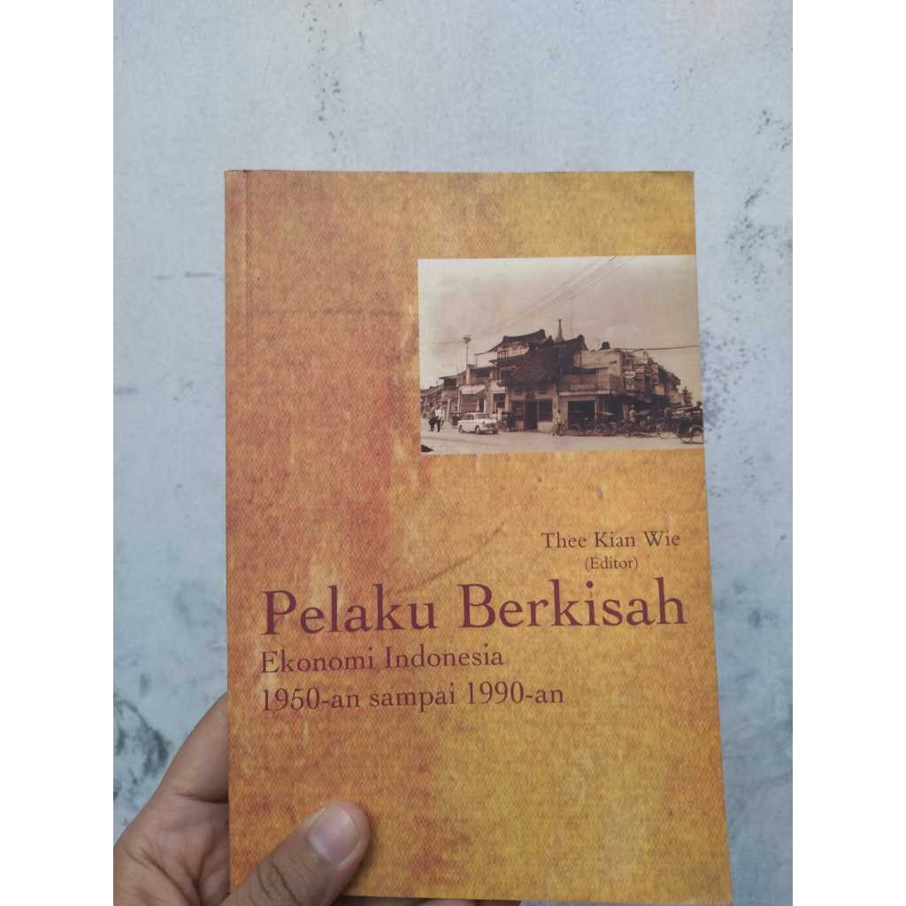 [BERUANG PRELOVED] Pelaku Berkisah, Ekonomi Indonesia 1950-an sampai 1990-an Editor: Thee Kian Wie