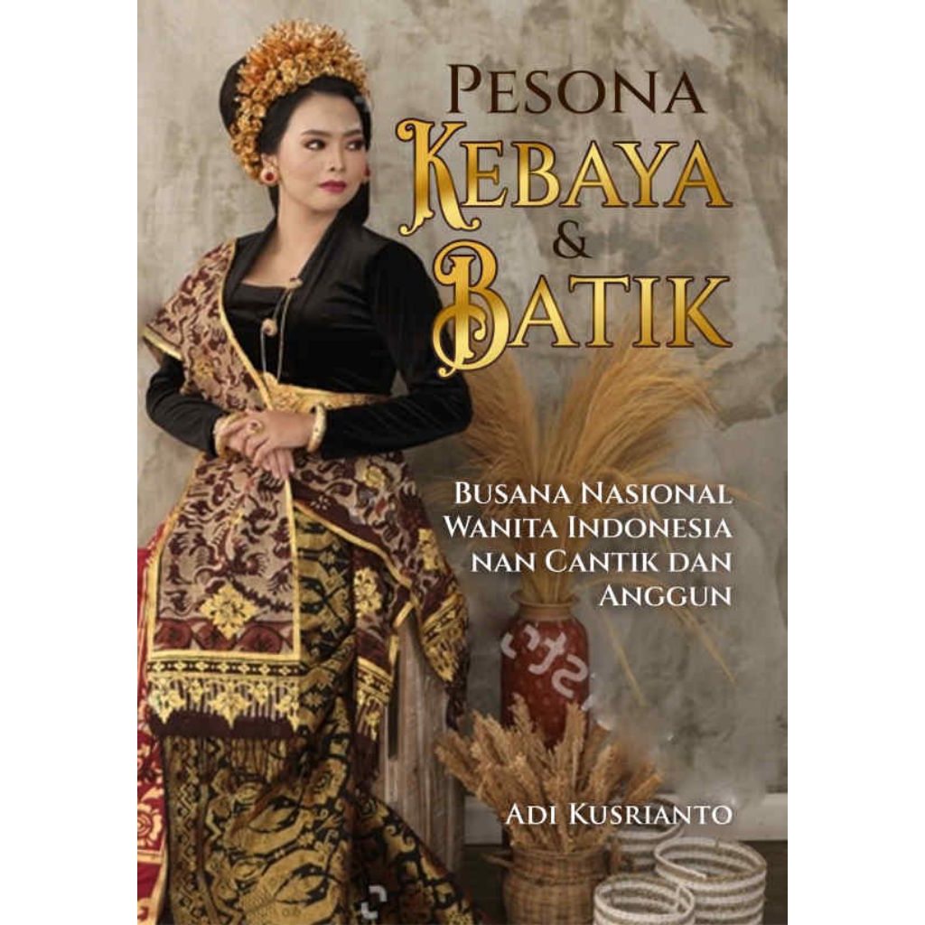 Buku Pesona Kebaya & Batik : Busana Nasional Wanita Indonesia nan Cantik & Anggun