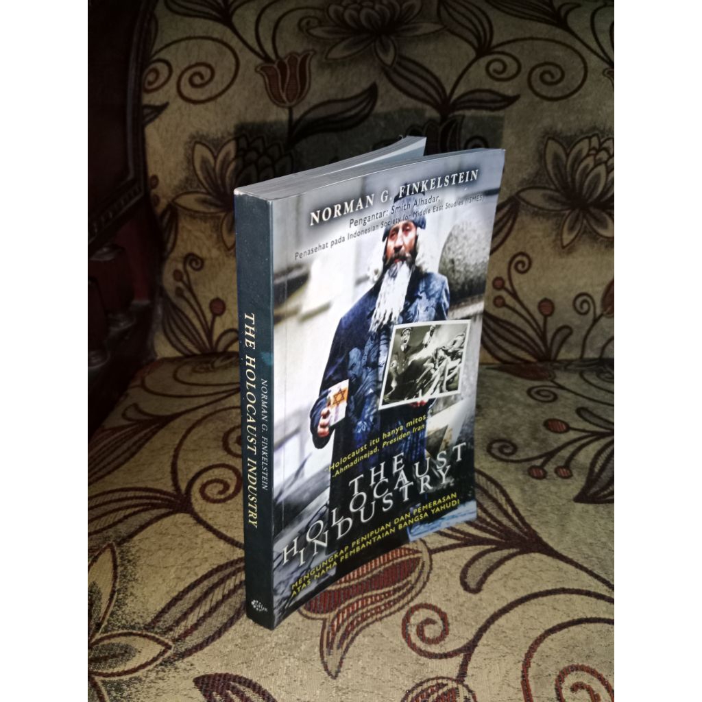 The Holocaust Industry : Mengungkap Penipuan Dan Pemerasan Atas Nama Pembantaian Bangsa Yahudi