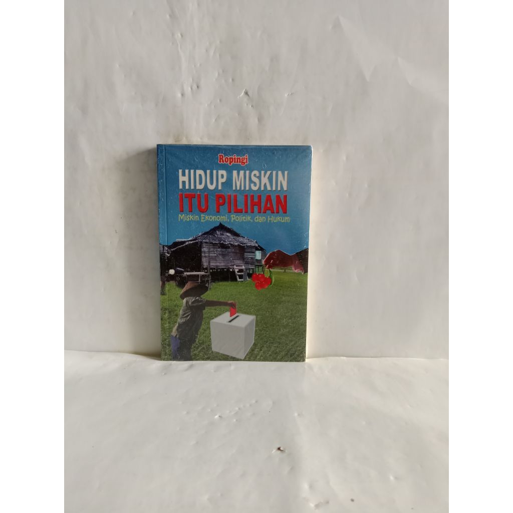 BUKU ORIGINAL HIDUP MISKIN ITU PILIHAN, MISKIN EKONOMI, POLITIK DAN HUKUM