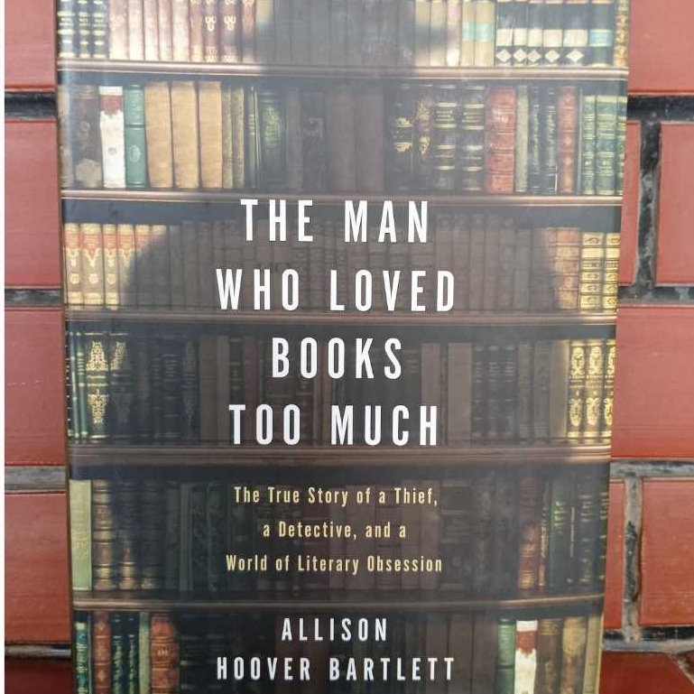 The Man Who Loved Books Too Much Allison Hoover Bartlett (HC) Novel Kisah Nyata Bahasa Inggris Prelo