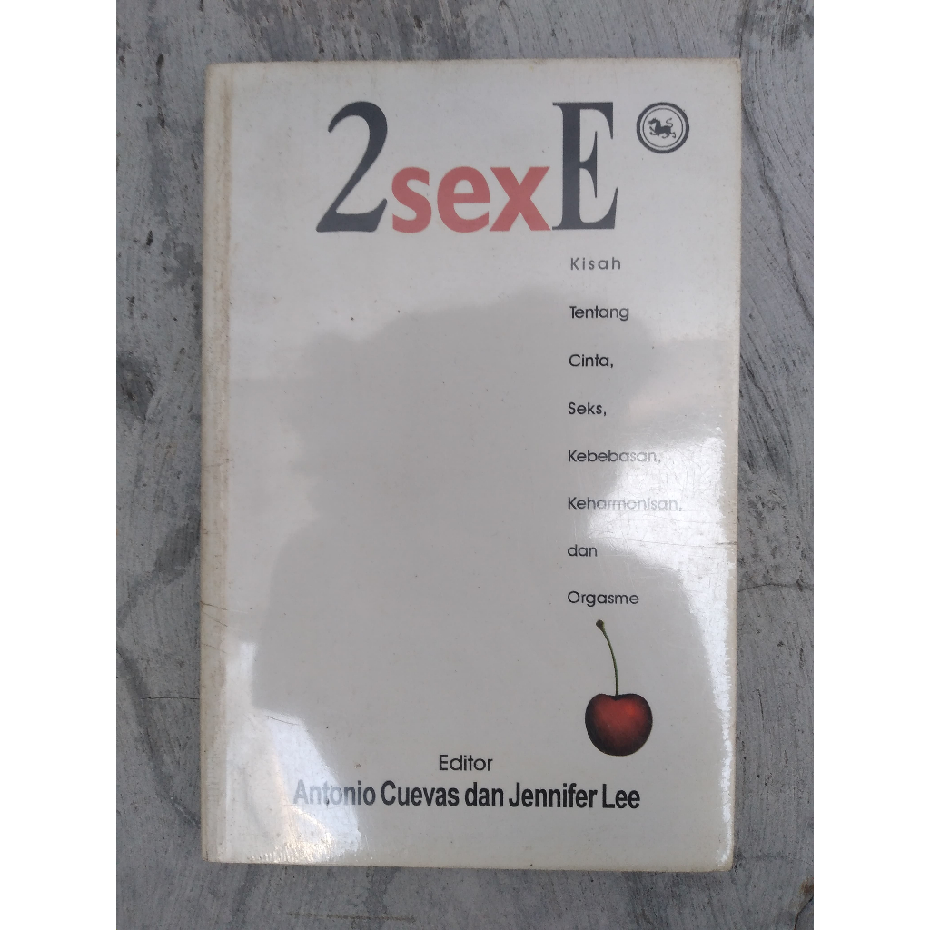 Buku 2sexE: Kisah Tentang Cinta, Seks, Kebebasan, Keharmonisan, dan Orgasme Editor: Antonio Cuevas d
