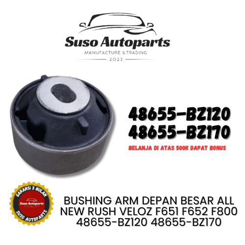 BUSHING ARM DEPAN BESAR ALL NEW RUSH VELOZ F651 F652 F800 48655-BZ120 48655-BZ170