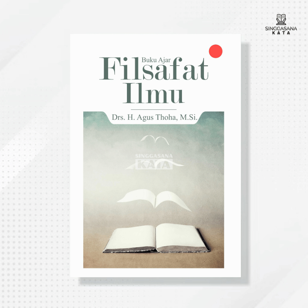 Buku Ajar Filsafat Ilmu - Drs. H. Agus Thoha, M.Si. - Deepublish