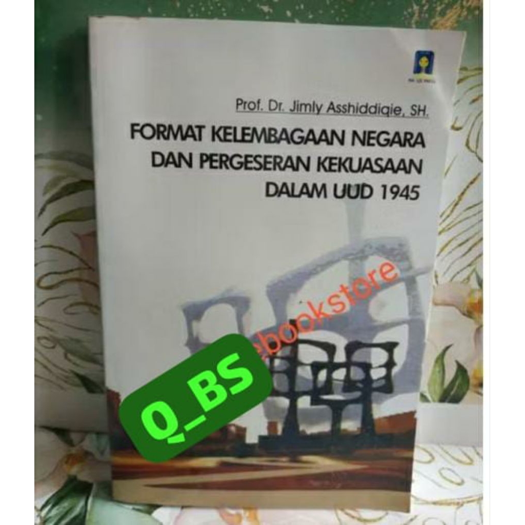 Format Kelembagaan Negara dan Pergeseran Kekuasaan Dalam UUD 1945.Prof.Dr.Jimly Asshiddiqie
