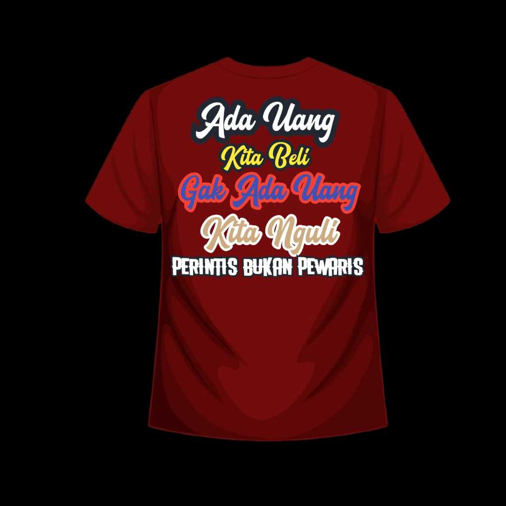 Kaos Ada Uang Kita Beli, Gak Ada Uang Kita Nguli