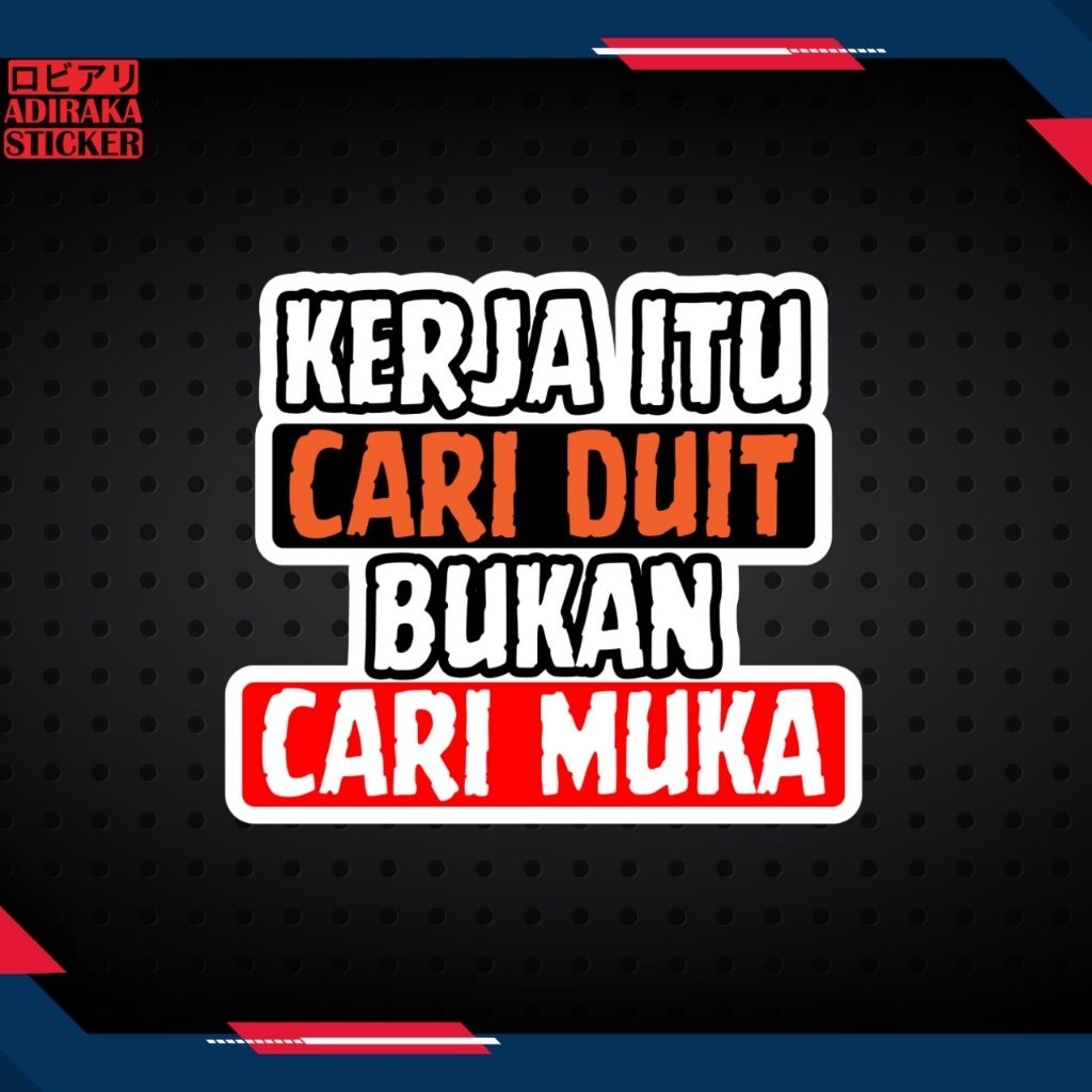 

Printing Sticker Kerja Itu Cari Duit Bukan Cari Muka