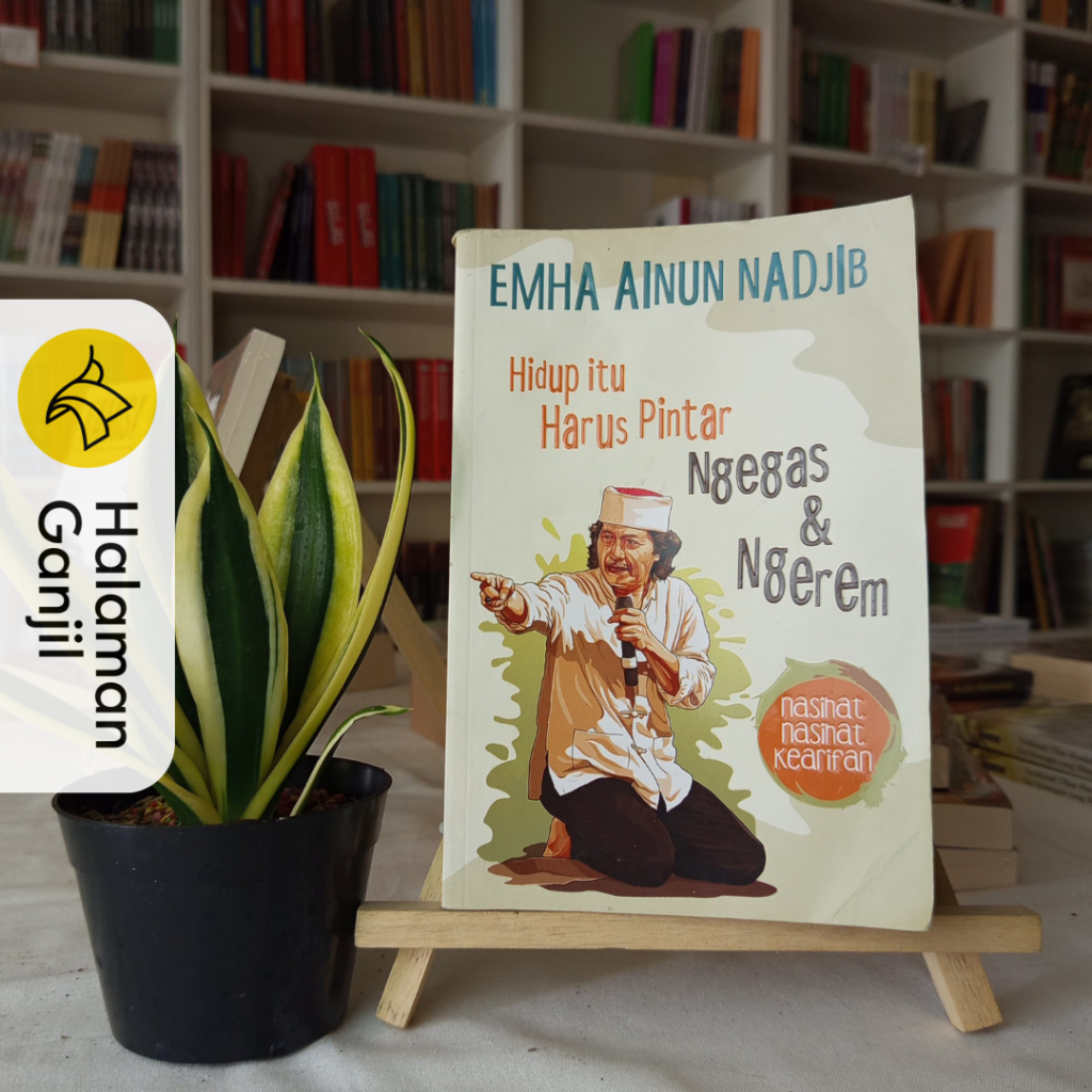 Hidup Itu Harus Pintar Ngegas & Ngerem  : Nasihat-Nasihat Kearifan - Noura