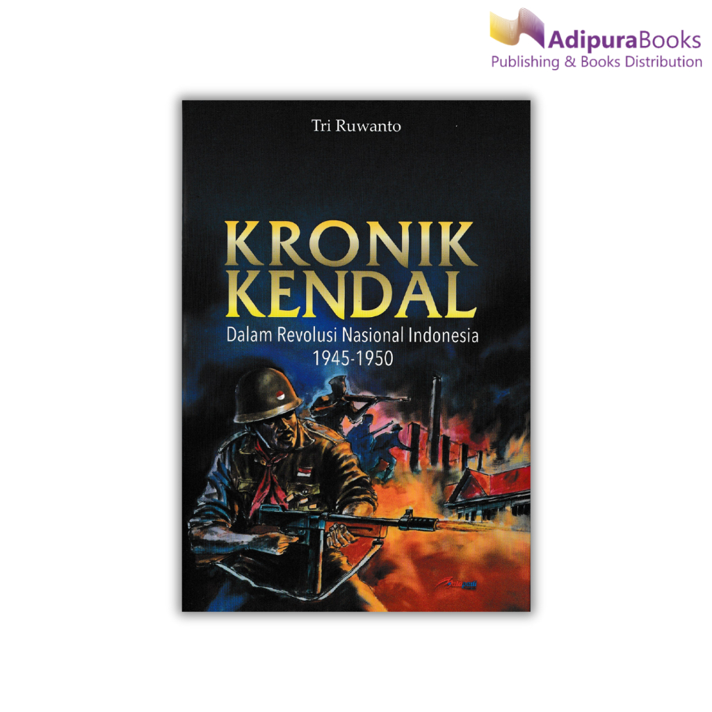 Buku Sejarah Kronik Kendal Dalam Revolusi Nasional Indonesia 1945-1950 oleh Tri Ruwanto