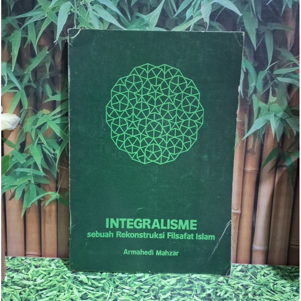 INTEGRALISMESebuah Rekonstruksi Filsafat IslamPenulis: Armahedi Mahzar