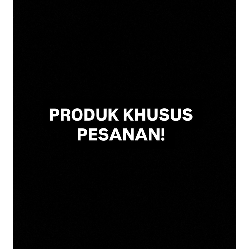 

PRODUK KHUSUS PESANAN