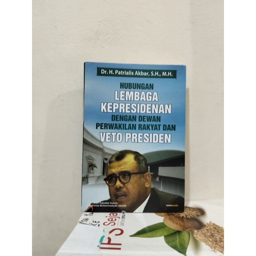 HUBUNGAN LEMBAGA KEPRESIDENAN DENGAN DEWAN PERWAKILAN RAKYAT DAN VETO PRESIDEN - DR H PATRIALIS