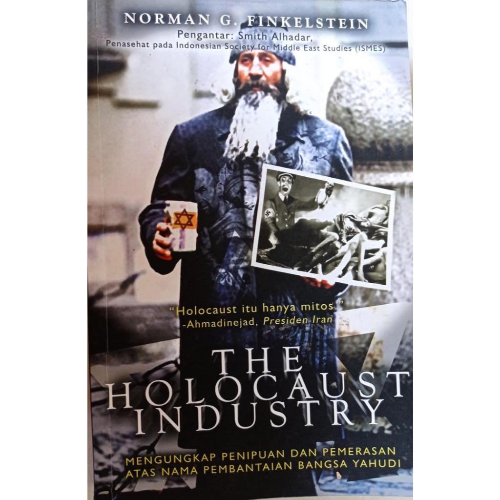 THE HOLOCAUST INDUSTRY: MENGUNGKAP PENIPUAN DAN PEMERASAN ATAS NAMA PEMMBANTAIAN BANGSA YAHUDI