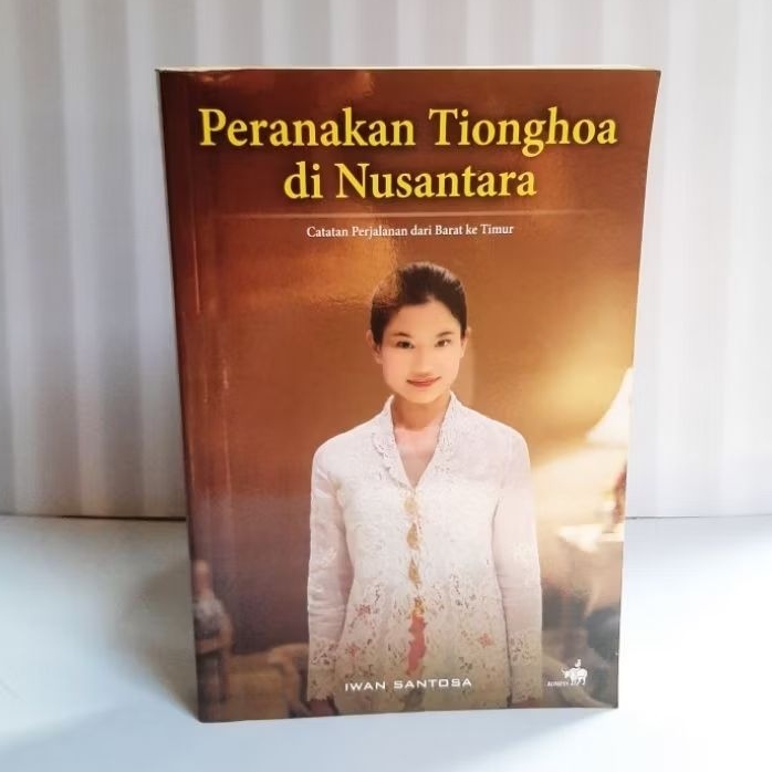 Buku Peranakan Tionghoa Di Nusantara - Catatan Perjalanan Dari Barat Ke Timur By Iwan Sentosa