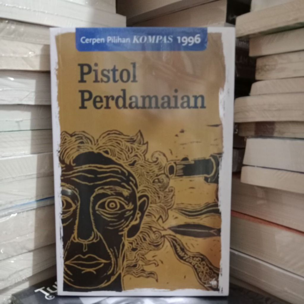 Cerpen Pilihan Kompas 1996. Pistol Perdamaian