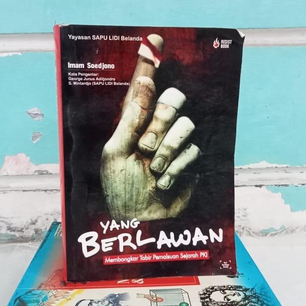 Yang Berlawan: Membongkar Tabir Pemalsuan Sejarah PKI - Imam Soedjono