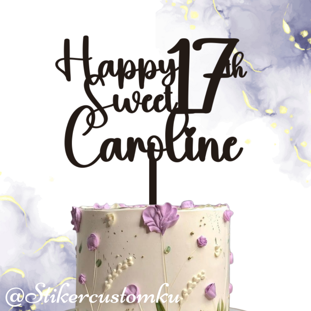 Custom Topper Akrilik Happy Sweet Seventeen / Custom Topper Sweet Seventeen Nama / Custom Topper Nam