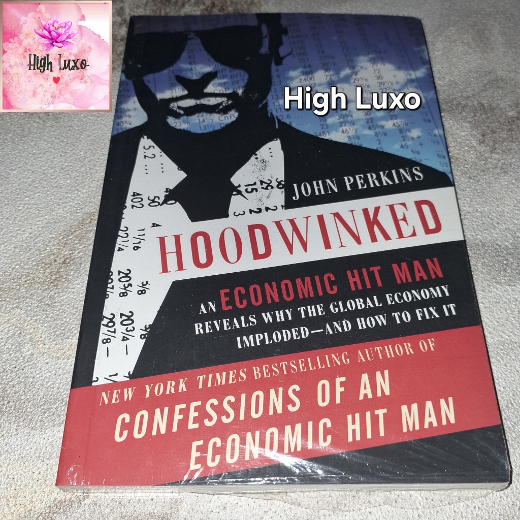 Buku HOODWINKED An Economic Hit Man Reveals Why The Global Economy Imploded and How To Fix It John P